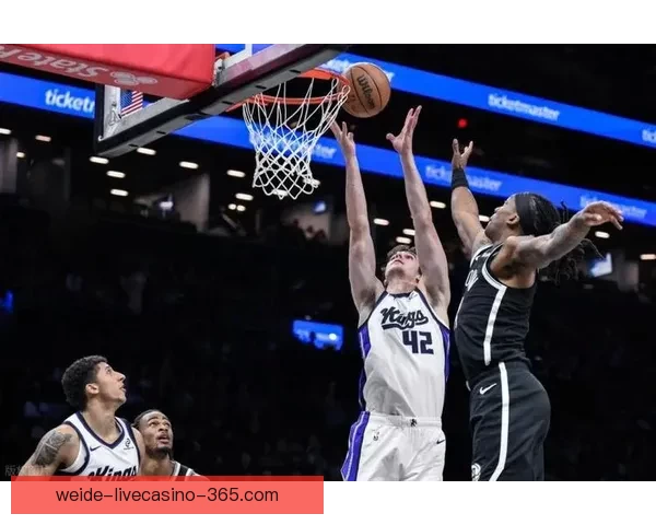 篮网强势反弹大胜国王终结十连败特劳雷卡特联手爆发助赢胜局